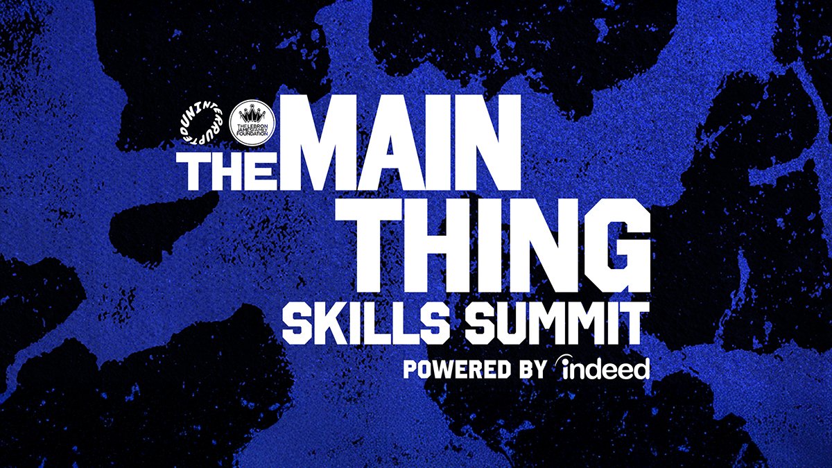 UNINTERRUPTED, Indeed And LeBron James Family Foundation Announce The Main Thing Skills Summit In Akron