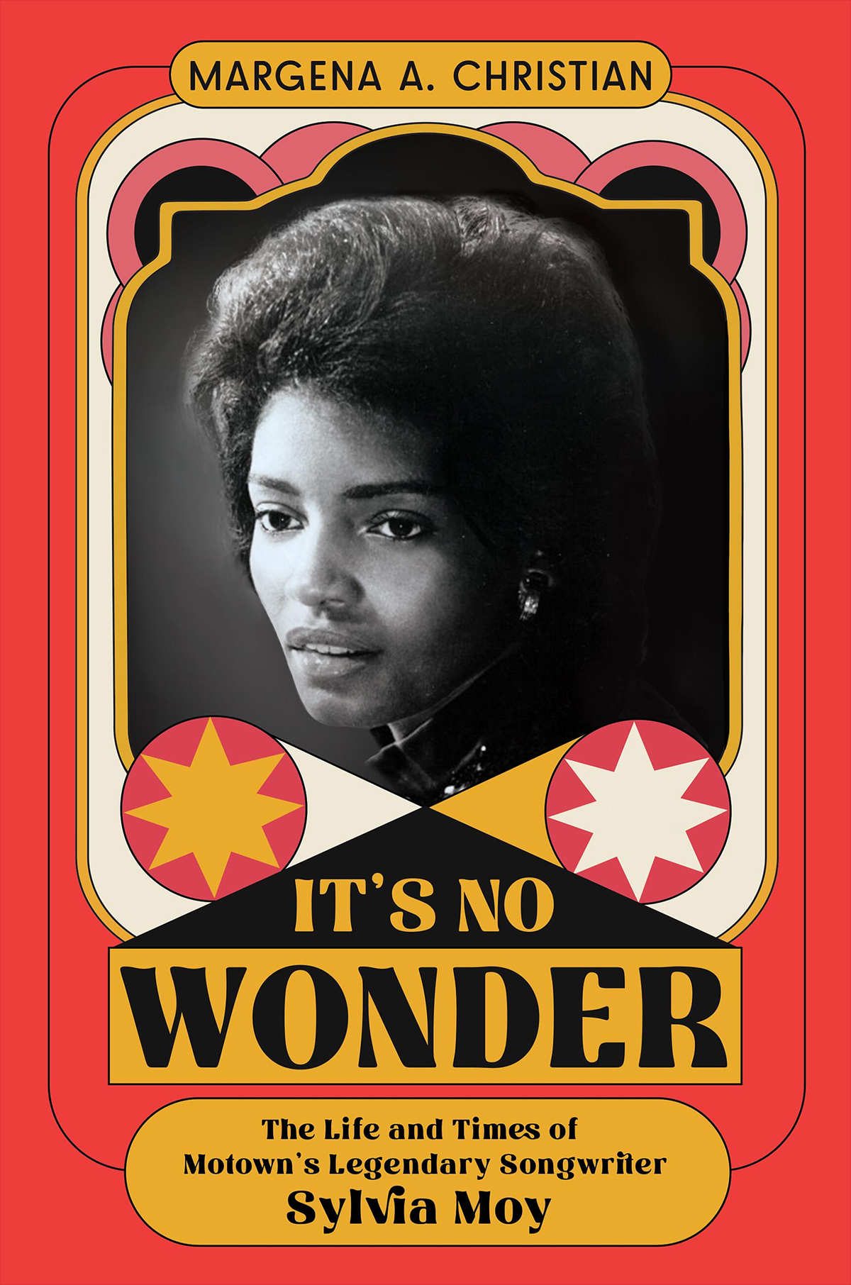 It’s No Wonder: The Life and Times of Motown’s Legendary Songwriter Sylvia Moy by Margena A. Christian
